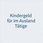 Zum Anspruch auf Kindergeld für im Ausland tätige Personen 1 Zum Anspruch auf Kindergeld für im Ausland tätige Personen 1