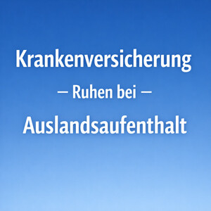Ruhen der Krankenversicherung bei Auslandsaufenthalt