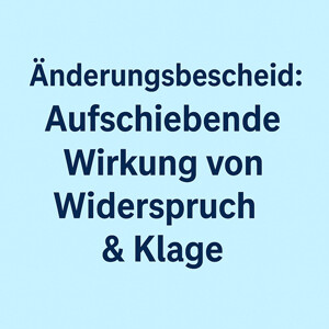 Änderungsbescheid: Aufschiebende Wirkung von Widerspruch & Klage