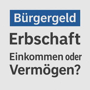 Erbschaft – Einkommen oder Vermögen im Sinne des SGB II?
