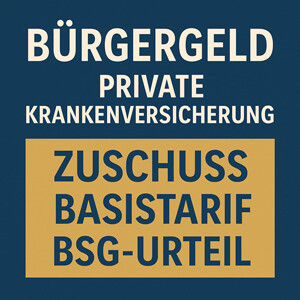 Bürgergeld & private Krankenversicherung: Zuschuss, Basistarif & BSG-Urteil (2025)