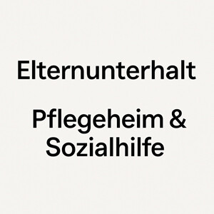 Unterhaltsverpflichtung gegenüber Eltern bei Heimunterbringung