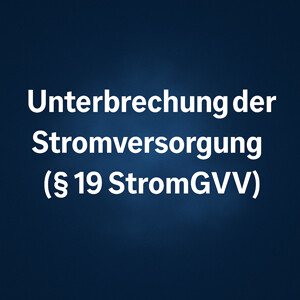 Unterbrechung der Stromversorgung gemäß § 19 StromGVV
