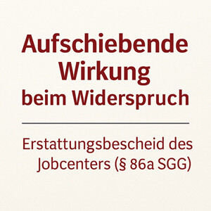 Aufschiebende Wirkung des Widerspruchs gegen einen Erstattungsbescheid des Jobcenters