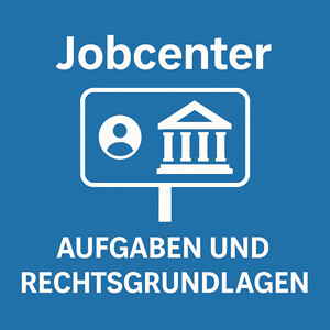 Jobcenter – gesetzliche Grundlagen