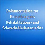 Dokumentation zur Entstehung des Rehabilitations- und Schwerbehindertenrechts 2