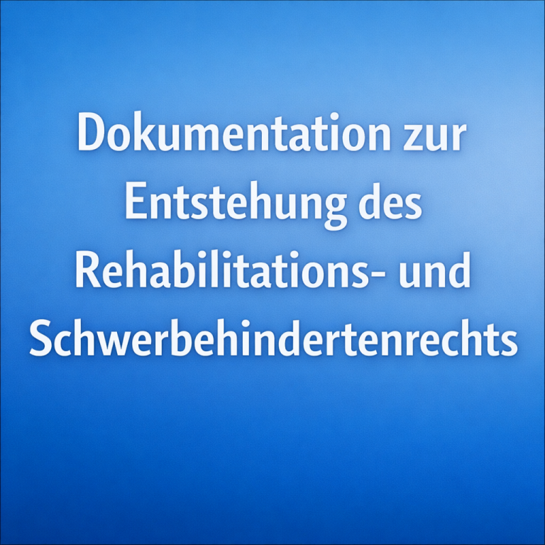 Dokumentation zur Entstehung des Rehabilitations- und Schwerbehindertenrechts