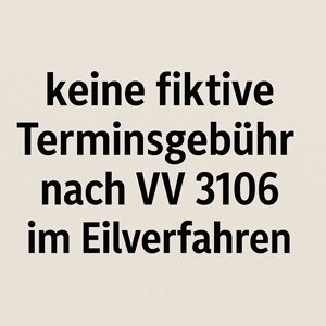 Keine fiktive Terminsgebühr nach VV 3106 im Eilverfahren
