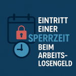 Sperrzeit beim Arbeitslosengeld – Gründe, Fristen und Ausnahmen 1