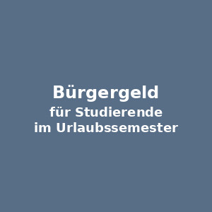 Bürgergeld für Studierende im Urlaubssemester