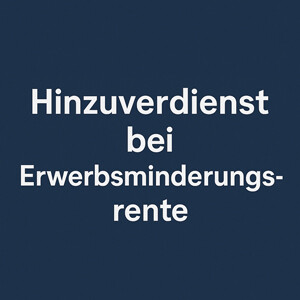 Hinzuverdienst bei einer Rente wegen verminderter Erwerbsfähigkeit