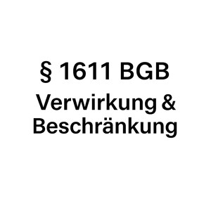 § 1611 BGB: Beschränkung & Verwirkung der Unterhaltspflicht – Beispiele & BGH