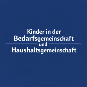 Kinder in der Bedarfsgemeinschaft und Haushaltsgemeinschaft: Unterschiede, Altersgrenzen & Folgen beim Bürgergeld