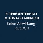 Elternunterhalt & Kontaktabbruch: Keine Verwirkung laut BGH 1