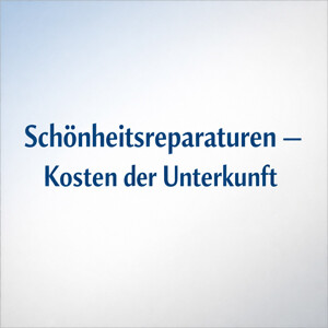 Laufende Schönheitsreparaturen als (zusätzlich) anzuerkennende Bedarfe für Unterkunft und Heizung