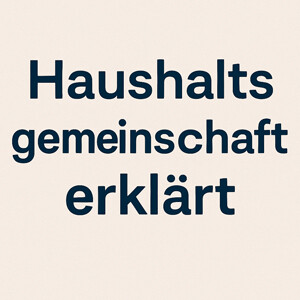 Haushaltsgemeinschaft im SGB II & SGB XII – Definition, Vermutung, Abgrenzung