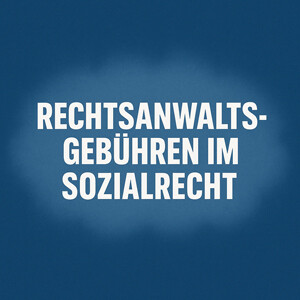Rechtsanwaltsgebühren im Sozialrecht