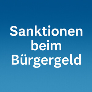 Sanktionen beim Bürgergeld (SGB II): Voraussetzungen & Kürzungen