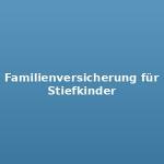 Familienversicherung für Stiefkinder 1