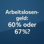 Arbeitslosengeld: 60 % oder 67 %? Voraussetzungen, Berechnung und Dauer 1