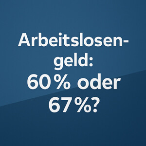 Arbeitslosengeld: 60 % oder 67 %? Voraussetzungen, Berechnung und Dauer