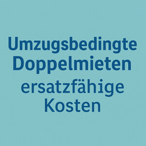 umzugsbedingt anfallende Doppelmieten – ersatzfähige Überschneidungskosten