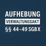 Aufhebung von Verwaltungsakten nach §§ 44–49 SGB X 2