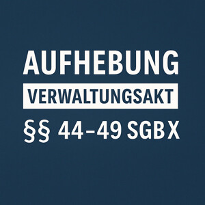 Aufhebung von Verwaltungsakten nach §§ 44–49 SGB X