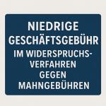 Zur Höhe der Geschäftsgebühr für Widerspruchsverfahren gegen eine geringe Mahngebühr 1