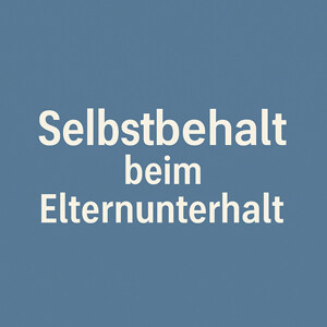 Selbstbehalt im Elternunterhalt: Regeln, Beträge & Berechnung