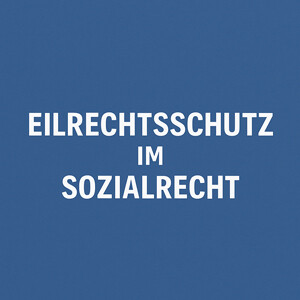 Eilrechtsschutz im Sozialrecht: Aufschiebende Wirkung & einstweilige Anordnung