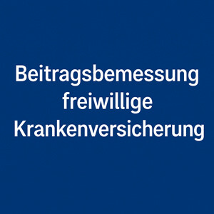 Beitragsbemessung bei freiwillig Krankenversicherten (§ 240 SGB V): Nachweise, Fristen, Änderungszeitpunkte