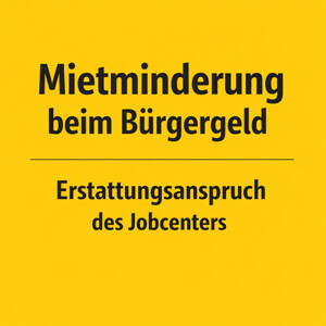Mietminderung beim Bürgergeld: Erstattungsanspruch des Jobcenters?