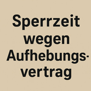 Sperrzeit beim Aufhebungsvertrag: Wann ruht das Arbeitslosengeld – und wann nicht?