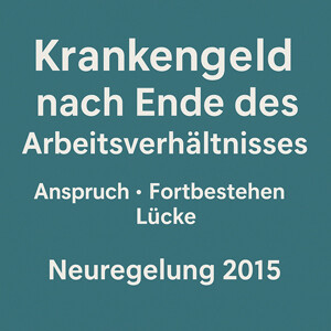 Zum Entstehen und zum Wegfall des Anspruchs auf Krankengeld nach Beendigung des Arbeitsverhältnisses