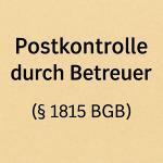 Postkontrolle durch den Betreuer – Eingriff in das Postgeheimnis nach § 1815 Abs. 2 Nr. 6 BGB 2