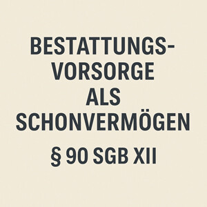 Bestattungsvorsorge als Schonvermögen