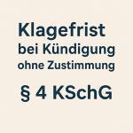 Klagefrist bei Kündigung ohne Zustimmung des Integrationsamtes – § 4 KSchG & § 168 SGB IX einfach erklärt 1