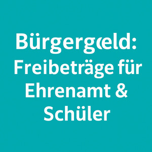 Bürgergeld: Freibeträge für Ehrenamt & Schüler – Einkommen richtig anrechnen