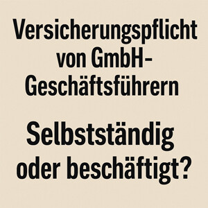 Die Versicherungspflicht von GmbH-Geschäftsführern