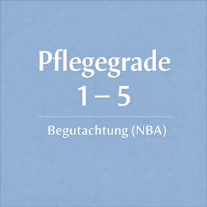 Pflegegrade ab 2017: Pflegebedürftigkeit & Begutachtungsinstrument