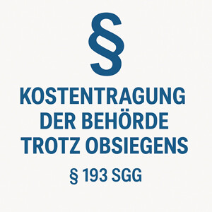 Kostentragungspflicht der Behörde trotz Obsiegens nach § 193 SGG