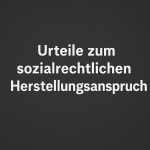 Urteile des BVerwG und des BSG zum sozialrechtlichen Herstellungsanspruch 2