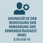 Grundsätze der Bemessung der Minderung der Erwerbsfähigkeit (MdE) nach § 56 SGB VII 1