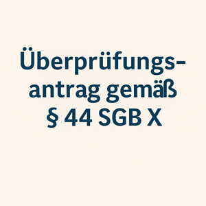 Überprüfungsantrag nach § 44 SGB X: Bestandskräftige Bescheide korrigieren 1