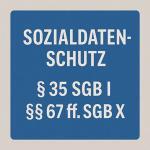 Sozialdatenschutz & Sozialgeheimnis – § 35 SGB I & §§ 67 ff. SGB X 1