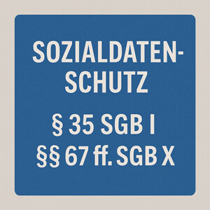 Sozialdatenschutz & Sozialgeheimnis – § 35 SGB I & §§ 67 ff. SGB X