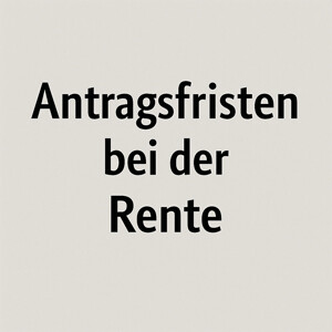 Antragsfristen für Renten