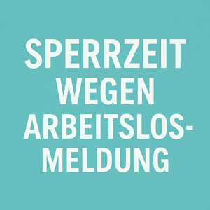 Arbeitslosmeldung und Sperrzeit – Fristen, Pflichten und Folgen bei verspäteter Meldung