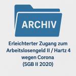Archiv: erleichterter Zugang zu Hartz 4 / Arbeitslosengeld II wegen Corona (SGB II 2020) 2